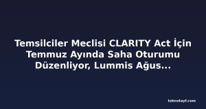 Temsilciler Meclisi CLARITY Act İçin Temmuz Ayında Saha Oturumu Düzenliyor, Lummis Ağustos Tatilinden Önce Senato Oylaması İçin Baskıyı Artırıyor