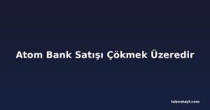 Atom Bank Satışı Çökmek Üzeredir