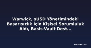 Warwick, sUSD Yönetimindeki Başarısızlık İçin Kişisel Sorumluluk Aldı, Basis-Vault Destekli Yeni Stablecoin Planını Açıkladı