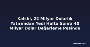Kalshi, 22 Milyar Dolarlık Yatırımdan Yedi Hafta Sonra 40 Milyar Dolar Değerleme Peşinde