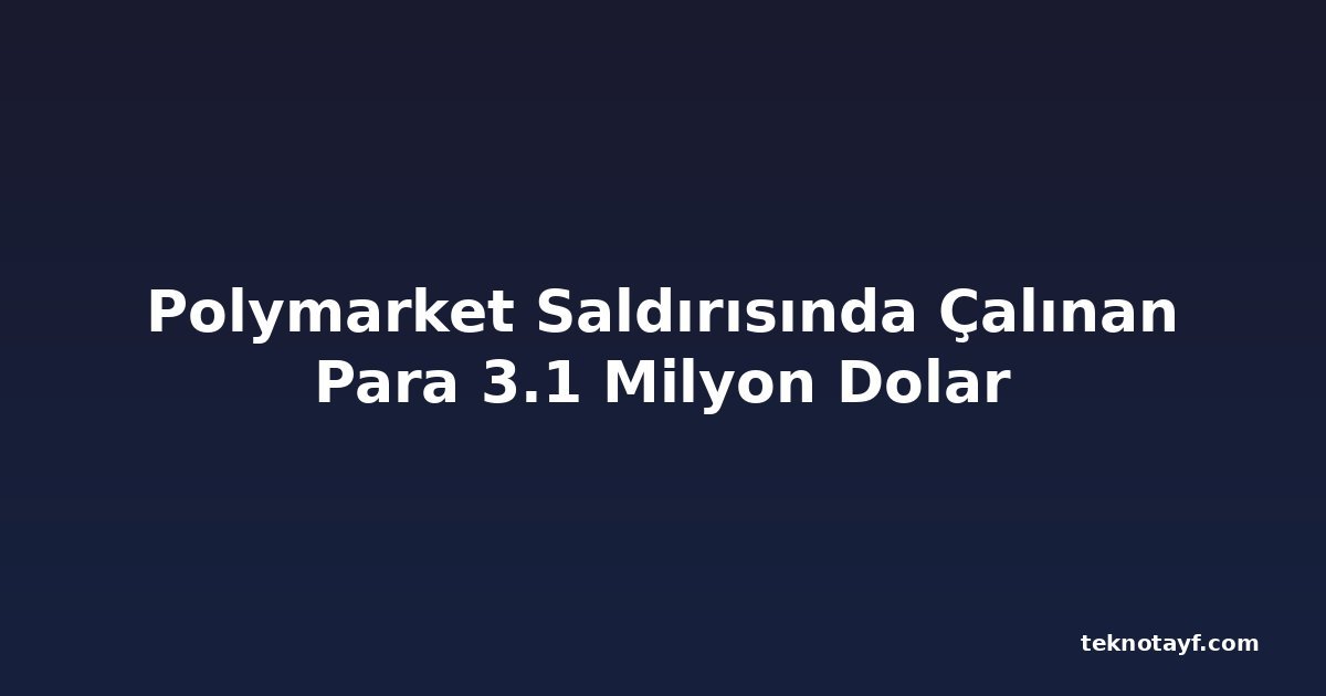 Polymarket Saldırısında Çalınan Para 3.1 Milyon Dolar