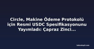 Circle, Makine Ödeme Protokolü için Resmi USDC Spesifikasyonunu Yayımladı: Çapraz Zincir Ajanlar Arası Ticareti Mümkün Kılıyor