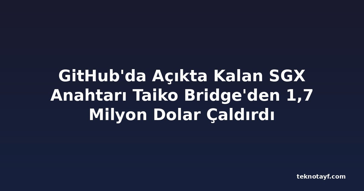 GitHub'da Açıkta Kalan SGX Anahtarı Taiko Bridge'den 1,7 Milyon Dolar Çaldırdı