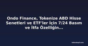 Ondo Finance, Tokenize ABD Hisse Senetleri ve ETF'ler İçin 7/24 Basım ve İtfa Özelliğini Başlattı