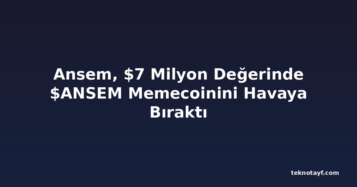 Ansem, $7 Milyon Değerinde $ANSEM Memecoinini Havaya Bıraktı