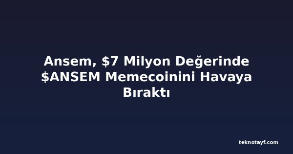 Ansem, $7 Milyon Değerinde $ANSEM Memecoinini Havaya Bıraktı