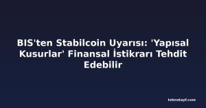 BIS'ten Stabilcoin Uyarısı: 'Yapısal Kusurlar' Finansal İstikrarı Tehdit Edebilir