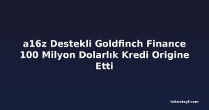 a16z Destekli Goldfinch Finance 100 Milyon Dolarlık Kredi Origine Etti