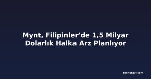 Mynt, Filipinler'de 1,5 Milyar Dolarlık Halka Arz Planlıyor