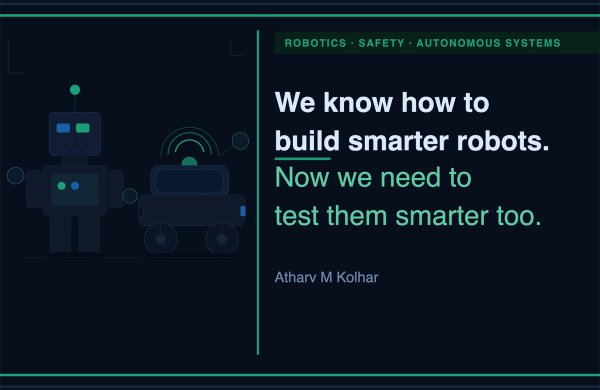 Daha Akıllı Robotlar Yapıyoruz, Şimdi Onları Test Etmeyi Öğrenmeliyiz