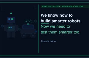 Daha Akıllı Robotlar Yapıyoruz, Şimdi Onları Test Etmeyi Öğrenmeliyiz