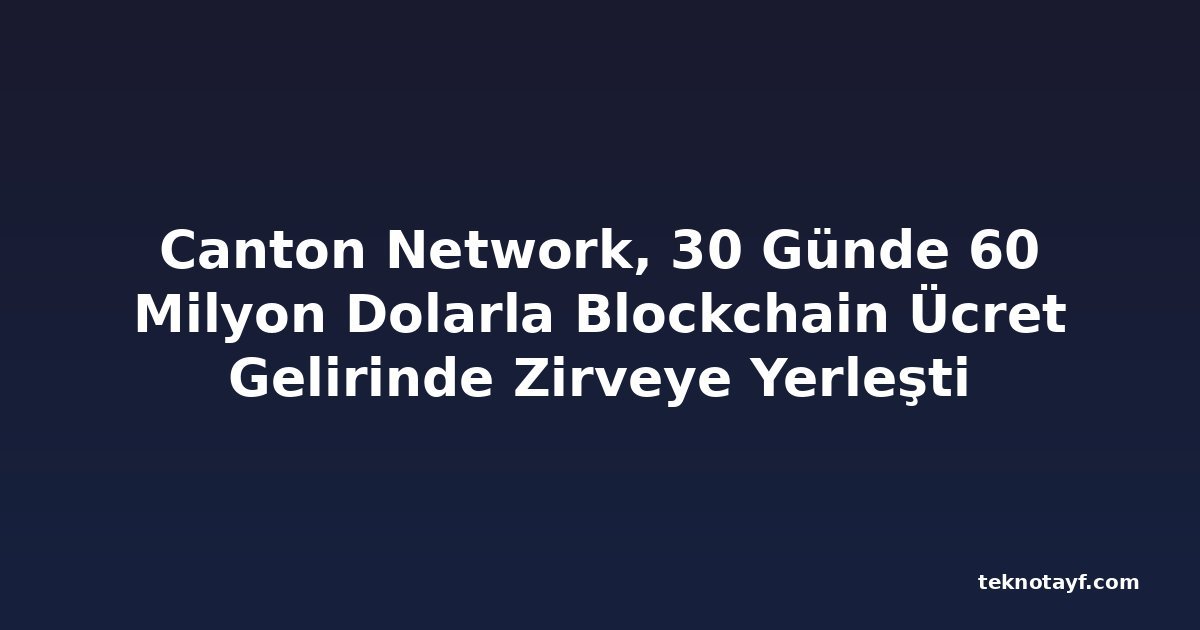 Canton Network, 30 Günde 60 Milyon Dolarla Blockchain Ücret Gelirinde Zirveye Yerleşti