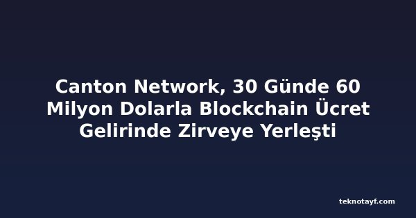Canton Network, 30 Günde 60 Milyon Dolarla Blockchain Ücret Gelirinde Zirveye Yerleşti
