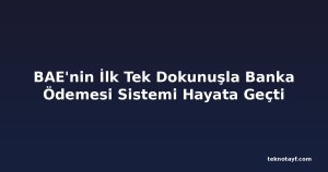 BAE'nin İlk Tek Dokunuşla Banka Ödemesi Sistemi Hayata Geçti