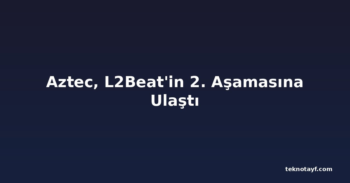Aztec, L2Beat'in 2. Aşamasına Ulaştı
