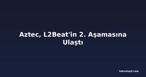 Aztec, L2Beat'in 2. Aşamasına Ulaştı