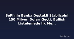 SoFi'nin Banka Destekli Stabilcoini 150 Milyon Doları Geçti, Bullish Listelemede İlk Merkezi Borsa Oldu