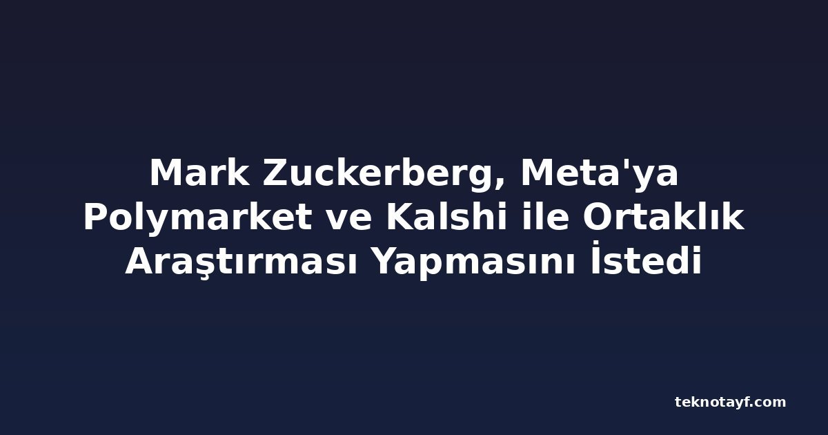Mark Zuckerberg, Meta'ya Polymarket ve Kalshi ile Ortaklık Araştırması Yapmasını İstedi