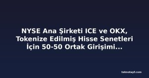 NYSE Ana Şirketi ICE ve OKX, Tokenize Edilmiş Hisse Senetleri İçin 50-50 Ortak Girişimi Kuruyor