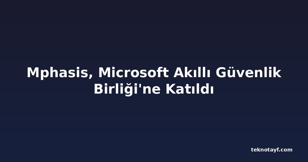 Mphasis, Microsoft Akıllı Güvenlik Birliği'ne Katıldı