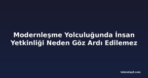 Modernleşme Yolculuğunda İnsan Yetkinliği Neden Göz Ardı Edilemez