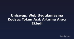 Uniswap, Web Uygulamasına Kodsuz Token Açık Artırma Aracı Ekledi