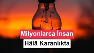 BM raporu: 655 milyon insan hâlâ elektriğe erişemiyor