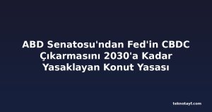 ABD Senatosu'ndan Fed'in CBDC Çıkarmasını 2030'a Kadar Yasaklayan Konut Yasası