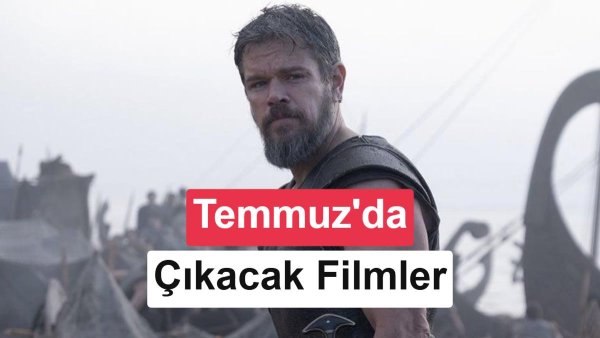 Temmuz Ayında Kaçırılmayacak 10 Film