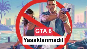 GTA 6'nın bazı ülkelerde yasaklandığı iddiaları asılsız çıktı