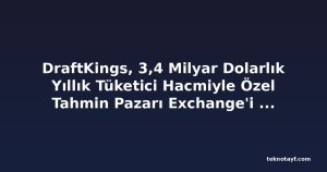 DraftKings, 3,4 Milyar Dolarlık Yıllık Tüketici Hacmiyle Özel Tahmin Pazarı Exchange'i Başlattı