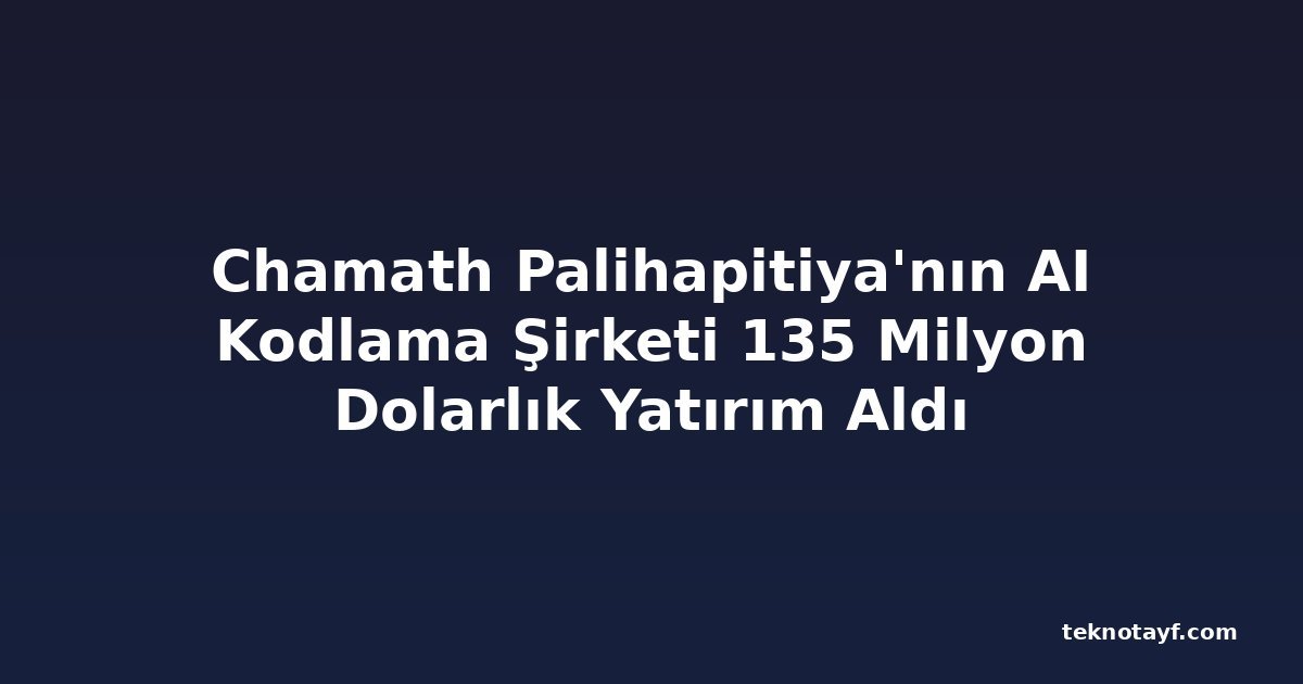 Chamath Palihapitiya'nın AI Kodlama Şirketi 135 Milyon Dolarlık Yatırım Aldı