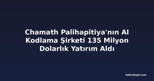 Chamath Palihapitiya'nın AI Kodlama Şirketi 135 Milyon Dolarlık Yatırım Aldı