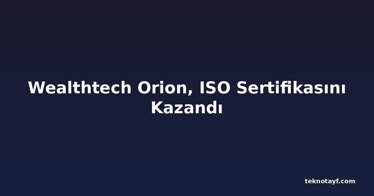 Wealthtech Orion, ISO Sertifikasını Kazandı
