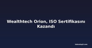 Wealthtech Orion, ISO Sertifikasını Kazandı