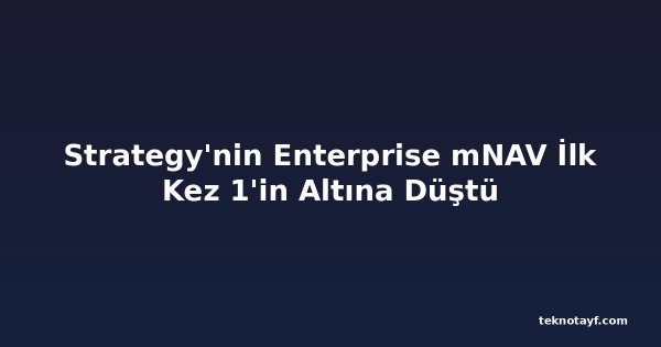 Strategy'nin Enterprise mNAV İlk Kez 1'in Altına Düştü