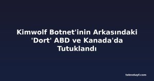 Kimwolf Botnet'inin Arkasındaki 'Dort' ABD ve Kanada'da Tutuklandı