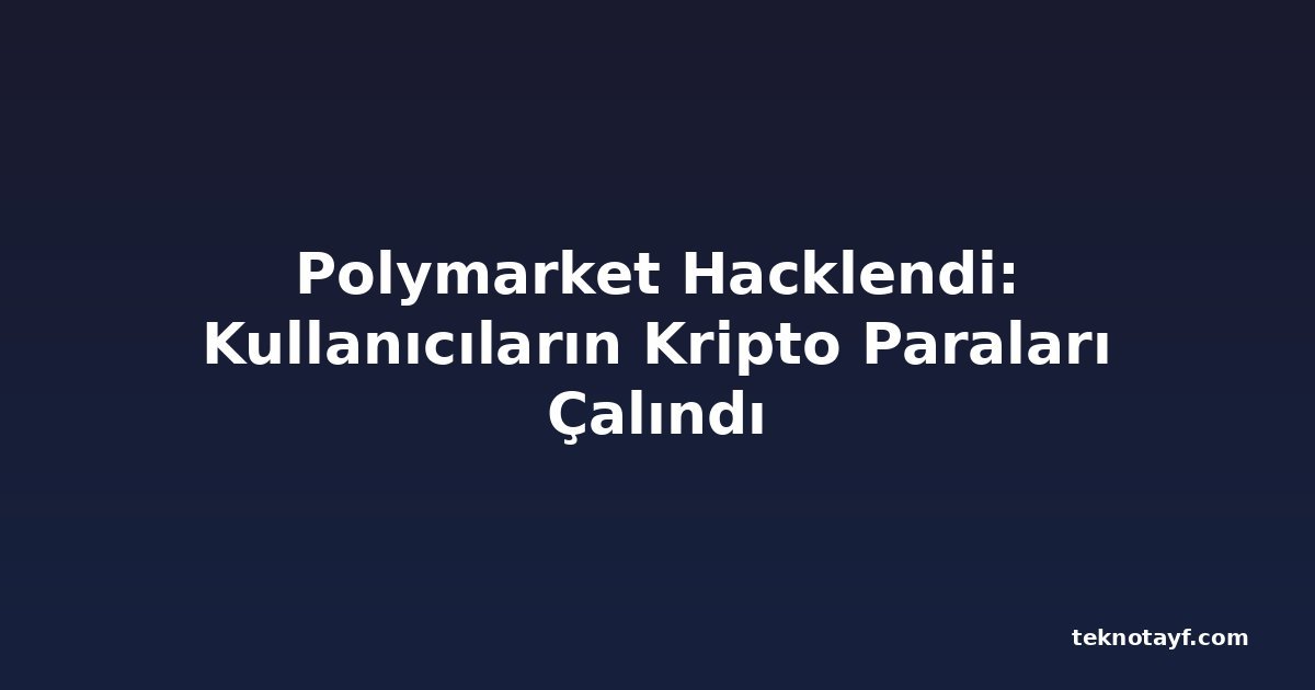 Polymarket Hacklendi: Kullanıcıların Kripto Paraları Çalındı