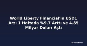World Liberty Financial'in USD1 Arzı 1 Haftada %9.7 Arttı ve 4.85 Milyar Doları Aştı