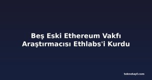 Beş Eski Ethereum Vakfı Araştırmacısı Ethlabs'i Kurdu
