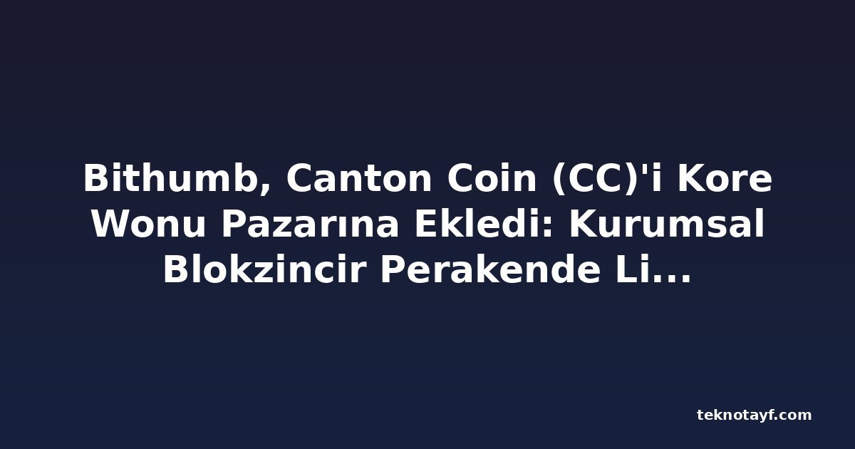 Bithumb, Canton Coin (CC)'i Kore Wonu Pazarına Ekledi: Kurumsal Blokzincir Perakende Likiditeyi Hedefliyor