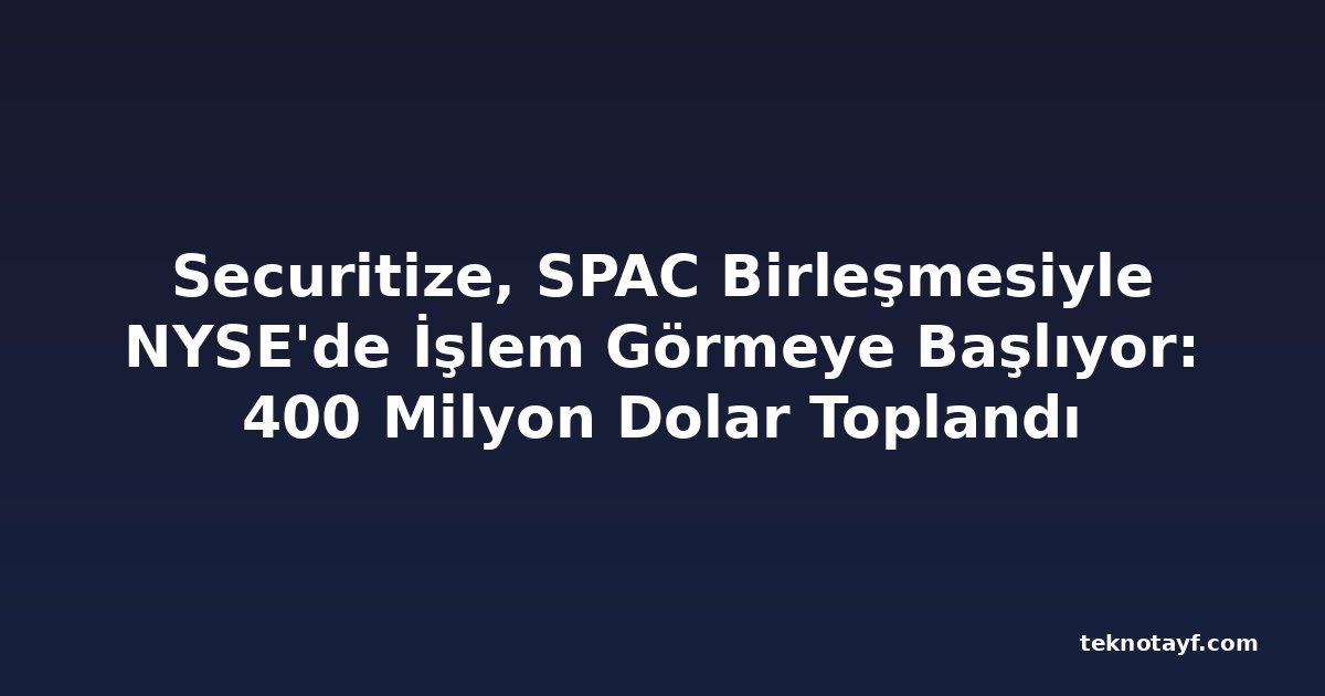 Securitize, SPAC Birleşmesiyle NYSE'de İşlem Görmeye Başlıyor: 400 Milyon Dolar Toplandı