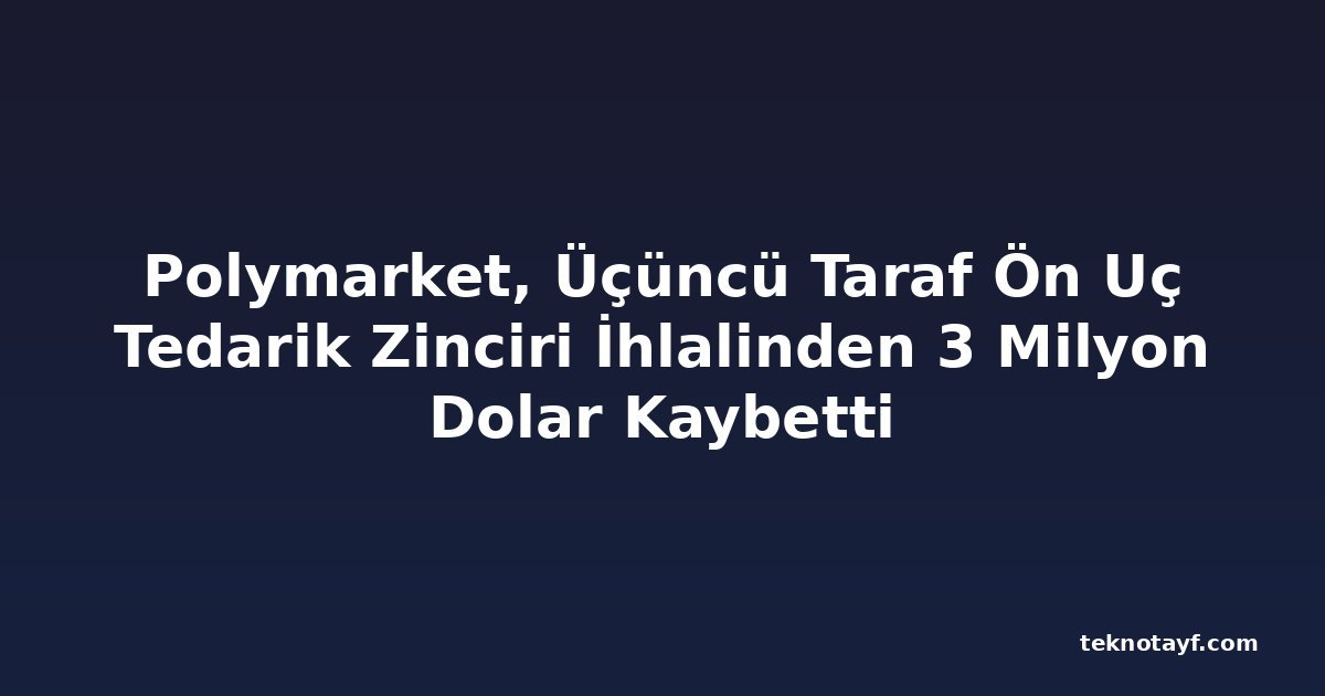 Polymarket, Üçüncü Taraf Ön Uç Tedarik Zinciri İhlalinden 3 Milyon Dolar Kaybetti
