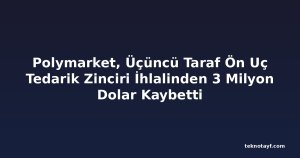 Polymarket, Üçüncü Taraf Ön Uç Tedarik Zinciri İhlalinden 3 Milyon Dolar Kaybetti