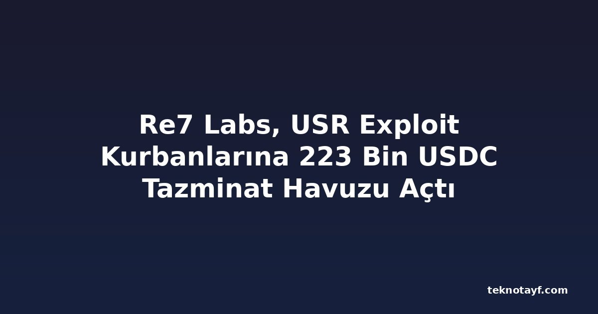 Re7 Labs, USR Exploit Kurbanlarına 223 Bin USDC Tazminat Havuzu Açtı