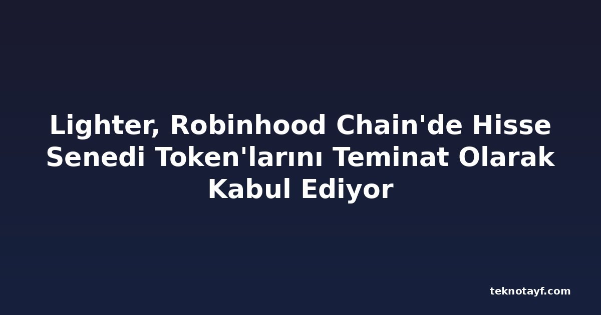 Lighter, Robinhood Chain'de Hisse Senedi Token'larını Teminat Olarak Kabul Ediyor