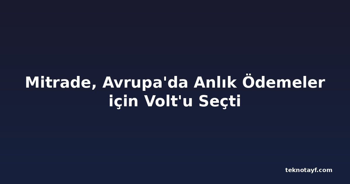 Mitrade, Avrupa'da Anlık Ödemeler için Volt'u Seçti