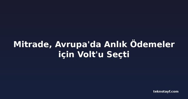 Mitrade, Avrupa'da Anlık Ödemeler için Volt'u Seçti