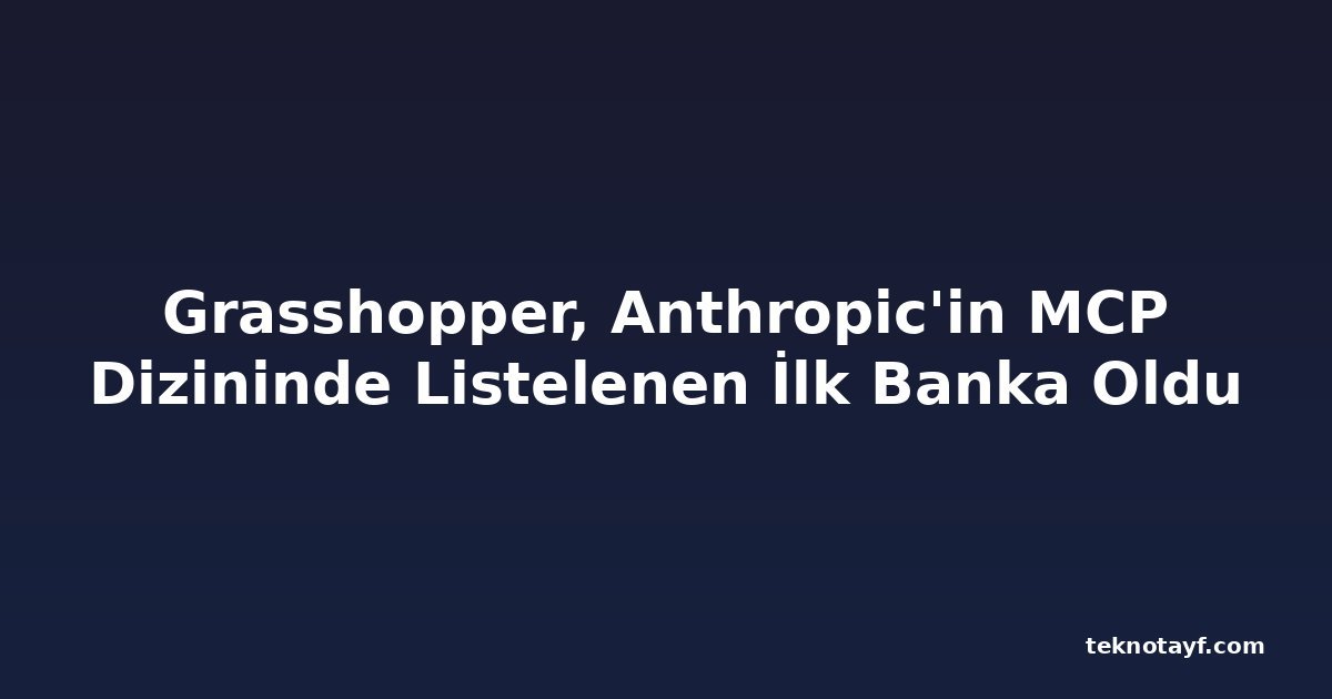 Grasshopper, Anthropic'in MCP Dizininde Listelenen İlk Banka Oldu