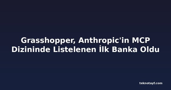 Grasshopper, Anthropic'in MCP Dizininde Listelenen İlk Banka Oldu